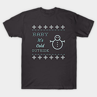 Baby it's cold outside snowman T-Shirt